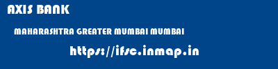AXIS BANK  MAHARASHTRA GREATER MUMBAI MUMBAI   ifsc code